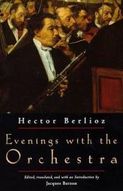 book cover of Evenings With the Orchestra by Hector Berlioz