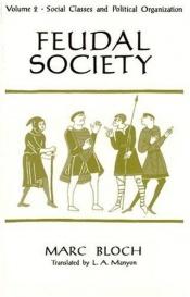 book cover of Feudal society, volume 2 : social classes and political organization by Marc Bloch