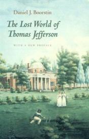 book cover of The Lost World of Thomas Jefferson : With a New Preface by Daniel J. Boorstin