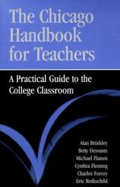 book cover of The Chicago Handbook for Teachers : A Practical Guide to the College Classroom by Alan Brinkley