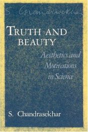 book cover of Truth and Beauty: Aesthetics and Motivations in Science by S. Chandrasekhar