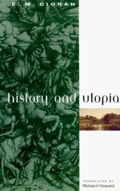 book cover of History and Utopia by E. M. Cioran