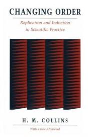 book cover of Changing order: replication and induction in scientific practice by Harry Collins