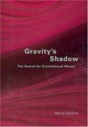 book cover of Gravity's Shadow : The Search for Gravitational Waves by Harry Collins