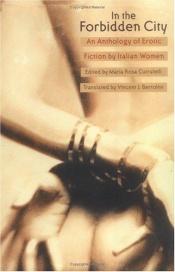 book cover of In the forbidden city : an anthology of erotic fiction by Italian women by Maria Rosa Cutrufelli