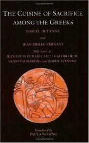 book cover of The cuisine of sacrifice among the Greeks by Jean-Pierre Vernant|Marcel Detienne