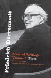 book cover of Friedrich Durrenmatt: Selected Writings, Volume I, Plays by Friedrich Dürrenmatt