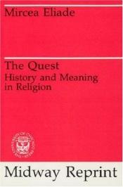 book cover of The quest; history and meaning in religion by Mircea Eliade