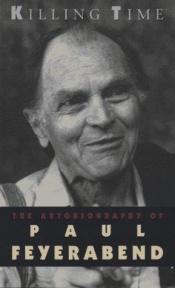 book cover of Killing Time: The Autobiography of Paul Feyerabend by Paul Feyerabend