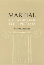 book cover of Martial: The World of the Epigram by William Fitzgerald