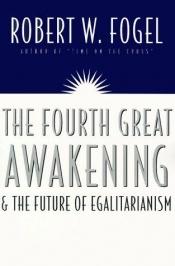 book cover of The Fourth Great Awakening and the Future of Egalitarianism by Robert William Fogel