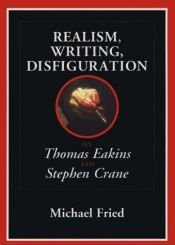 book cover of Realism, Writing, Disfiguration: On Thomas Eakins and Stephen Crane by Michael Fried