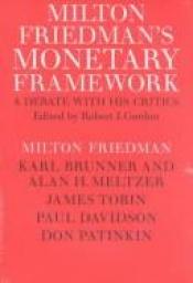 book cover of Milton Friedman's monetary framework : a debate with his critics by Milton Friedman