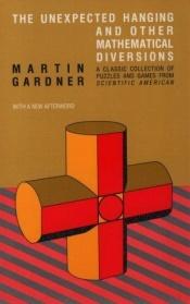 book cover of The Unexpected Hanging And Other Mathematical Diversions by Martin Gardner