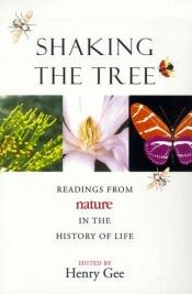 book cover of Shaking the tree : readings from Nature in the history of life by Henry Gee