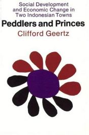 book cover of Peddlers and princes: social change and economic modernization in two Indonesian towns by Clifford Geertz