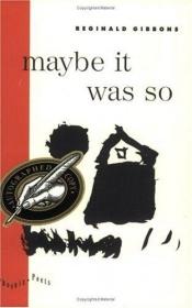 book cover of Maybe It Was So (Phoenix Poets Series) by Reginald Gibbons