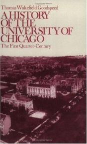 book cover of A history of the University of Chicago by Thomas Wakefield Goodspeed