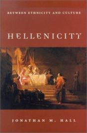 book cover of Hellenicity : between ethnicity and culture by Jonathan M. Hall