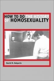 book cover of How to Do the History of Homosexuality by David M. Halperin