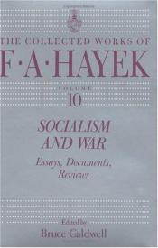 book cover of Socialism and War : Essays, Documents, Reviews (The Collected Works of F. A. Hayek) by F. A. Hayek