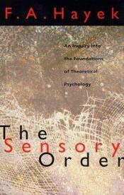 book cover of The Sensory Order: An Inquiry into the Foundations of Theoretical Psychology by F. A. Hayek