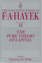 book cover of The Pure Theory of Capital (The Collected Works of F. A. Hayek) by F. A. Hayek