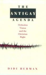book cover of The Antigay Agenda : Orthodox Vision and the Christian Right by Didi Herman