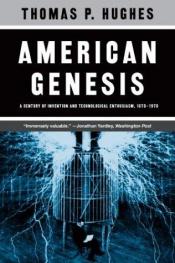 book cover of American Genesis: A Century of Invention and Technological Enthusiasm 1870-1970 by Thomas P. Hughes