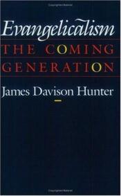 book cover of Evangelicalism: The Coming Generation by James Davison Hunter