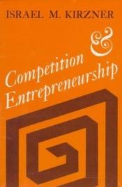 book cover of Competition and Entrepreneurship by Israel Kirzner