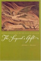 book cover of The serpent's gift : gnostic reflections on the study of religion by Jeffrey J. Kripal