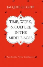 book cover of Time, work & culture in the Middle Ages by Jacques Le Goff