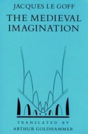 book cover of The medieval imagination by Jacques Le Goff