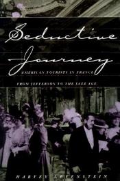 book cover of Seductive Journey: American Tourists in France From Jefferson to the Jazz Age by Harvey Levenstein