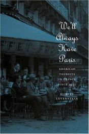 book cover of We'll Always Have Paris: American Tourists in France Since 1930 by Harvey Levenstein