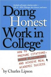 book cover of Doing Honest Work in College: How to Prepare Citations, Avoid Plagiarism, and Achieve Real Academic Success (Chicago Gui by Charles Lipson