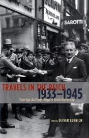 book cover of Travels in the Reich, 1933-1945: Foreign Authors Report from Germany by Collectif|Oliver Lubrich