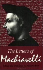 book cover of The letters of Machiavelli : a selection by Nicolas Machiavel