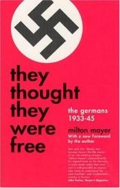book cover of They Thought They Were Free: The Germans 1933-45 by Milton Mayer