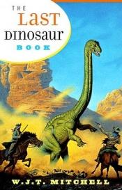 book cover of The last dinosaur book by W. J. T. Mitchell