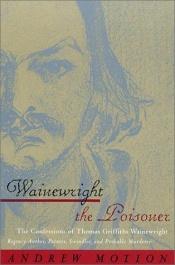 book cover of Wainewright the Poisoner by Andrew Motion