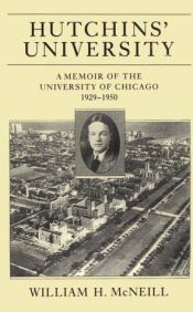 book cover of Hutchins' University: A Memoir of the University of Chicago, 1929-1950 by William H. McNeill