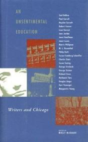 book cover of An Unsentimental Education: Writers and Chicago by Molly McQuade