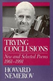 book cover of Trying conclusions : new and selected poems, 1961-1991 by Howard Nemerov