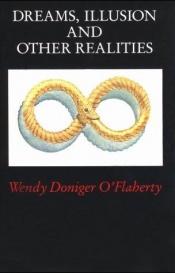 book cover of Dreams, Illusion, and Other Realities by Wendy Doniger