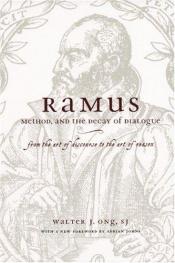book cover of Ramus, Method and the Decay of Dialogue: From the Art of Discourse to the Art of Reason by Walter J. Ong