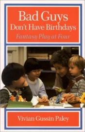 book cover of Bad guys don't have birthdays by Vivian Gussin Paley