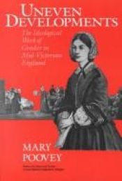 book cover of Uneven Developments: The Ideological Work of Gender in Mid-Victorian England (Women in Culture and Society) by Mary Poovey
