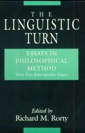 book cover of The Linguistic turn : essays in philosophical method by Richard Rorty